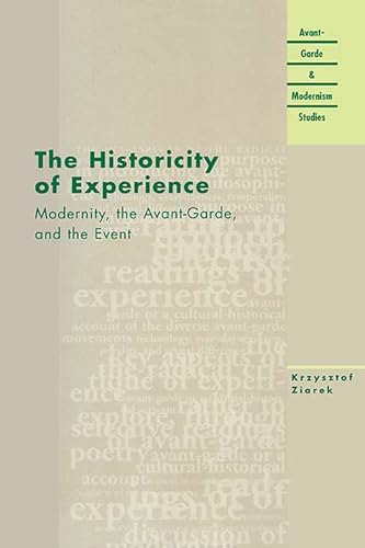 The Historicity of Experience: Modernity, the Avant-Garde, and the Event (Avant-Grade and Modernism Studies) von Northwestern University Press